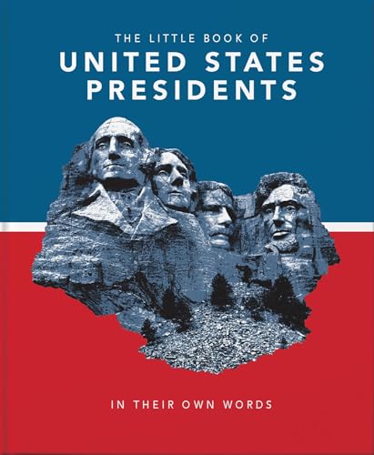 The Little Book of United States Presidents : In Their Own Words