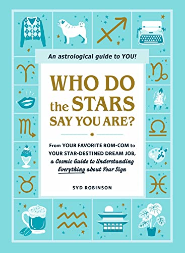 Who Do the Stars Say You Are?: From Your Favorite Rom-Com to Your Star-Destined Dream Job, a Cosmic Guide to Understanding Everything about Your Sign