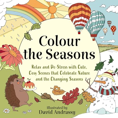 Colour the Seasons : Relax and De-Stress with Cute, Cosy Scenes That Celebrate Nature and the Changing Seasons