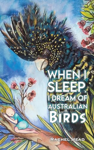 When I Sleep, I Dream of Australian Birds