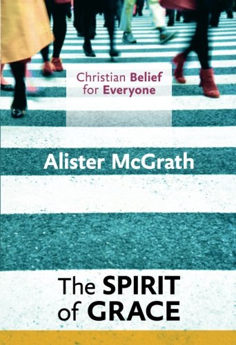 The Spirit of Grace: Christian Belief for Everyone (Christian Belief/Everyone 4)