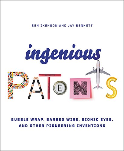 Ingenious Patents (Revised) : Bubble Wrap, Barbed Wire, Bionic Eyes, and Other Pioneering Inventions