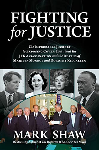 Fighting for Justice : The Improbable Journey to Exposing Cover-Ups about the JFK Assassination and  the Deaths of Marilyn Monroe and Dorothy Kilgallen