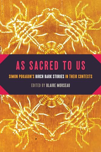 As Sacred to Us : Simon Pokagon’s Birch Bark Stories in Their Contexts