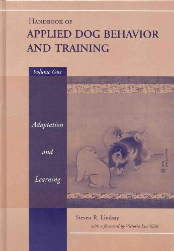 Handbook of Applied Dog Behaviour and Training: Principles of Behavioural Adaption and Learning v.1: Principles of Behavioural Adaption and Learning ... Applied Dog Behavior and Training, Volume 1)