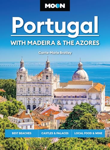Moon Portugal: With Madeira & the Azores (Fourth Edition) : Best Beaches, Castles & Palaces, Local Food & Wine