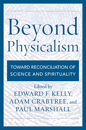 Beyond Physicalism : Toward Reconciliation of Science and Spirituality
