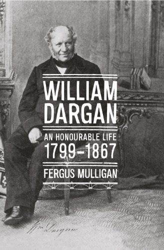 William Dargan : An Honourable Life (1799 - 1867)