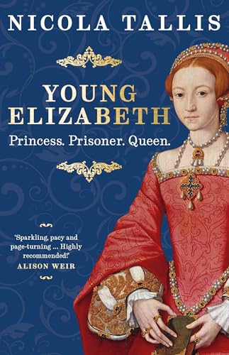 Young Elizabeth : Princess. Prisoner. Queen.