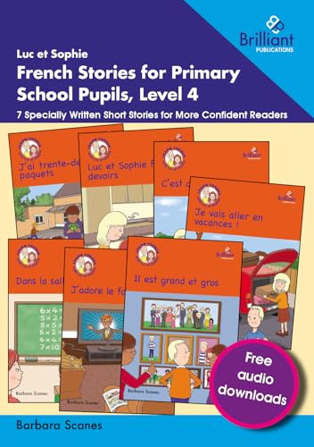 Luc et Sophie French Stories for Primary School Pupils, Level 4 : 7 Specially Written Short Stories for More Confident Readers