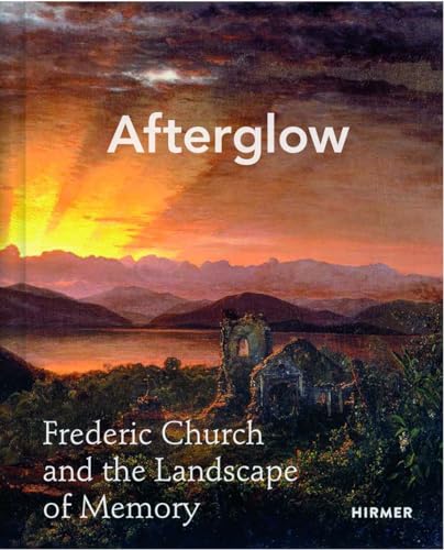 Afterglow : Frederic Church and The Landscape of Memory