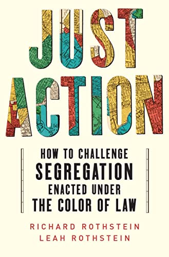 Just Action: Creating a Movement That Can End Segregation Enacted under the Color of Law: How to Challenge Segregation Enacted Under the Color of Law