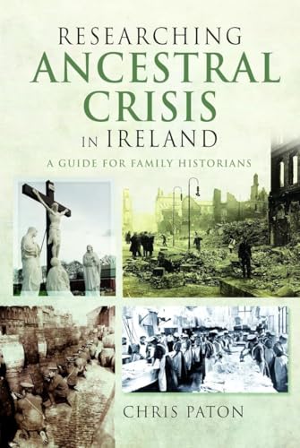 Researching Ancestral Crisis in Ireland : A Guide for Family Historians