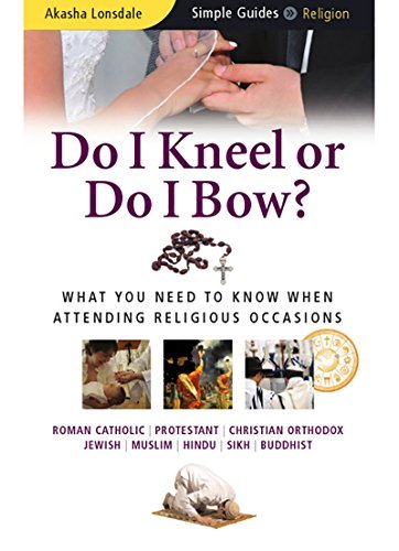 Do I Kneel or Do I Bow?: What You Need to Know When Attending Religious Occasions (Simple Guides) (Simple Guides S.)