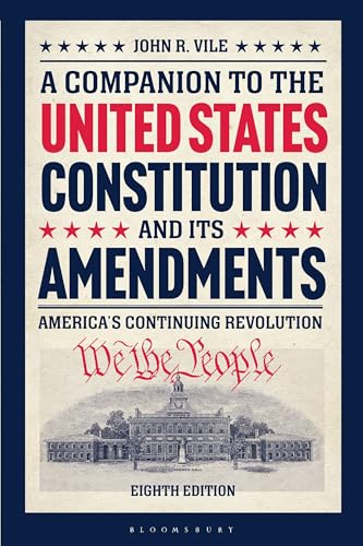 A Companion to the United States Constitution and Its Amendments : America's Continuing Revolution