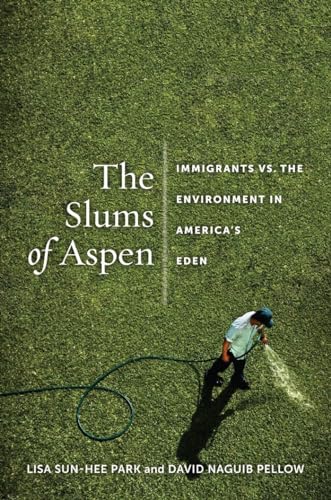 The Slums of Aspen: Immigrants vs. the Environment in Americas Eden