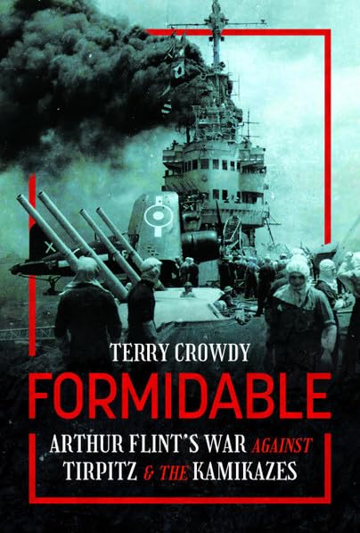 Formidable: Arthur Flint's War Against Tirpitz and the Kamikazes