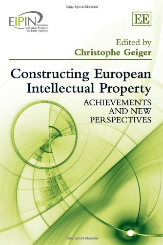Constructing European Intellectual Property: Achievements and New Perspectives