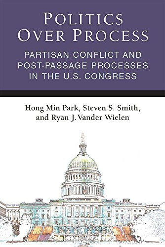 Politics Over Process : Partisan Conflict and Post-Passage Processes in the U.S. Congress