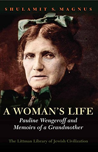 A Woman's Life : Pauline Wengeroff and Memoirs of a Grandmother