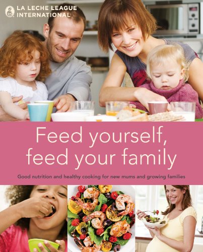 Feed Yourself, Feed Your Family : Good Nutrition and Healthy Cooking for New Mums and Growing Families