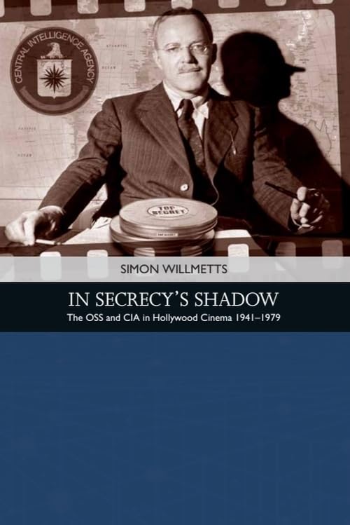 In Secrecy's Shadow : The OSS and CIA in Hollywood Cinema 1941-1979