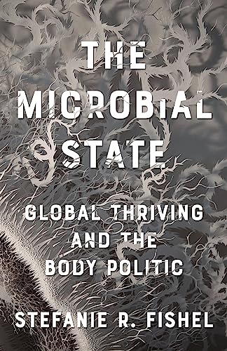 The Microbial State: Global Thriving and the Body Politic