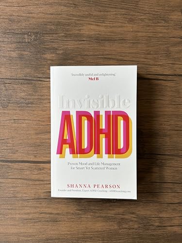 Invisible ADHD : Proven Mood and Life Management for Smart Yet Scattered Women