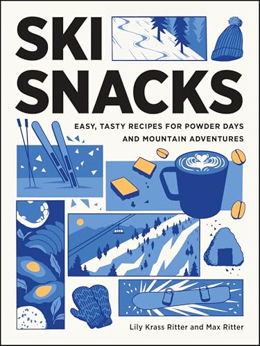 Ski Snacks : Easy, Tasty Recipes for Powder Days and Mountain Adventures