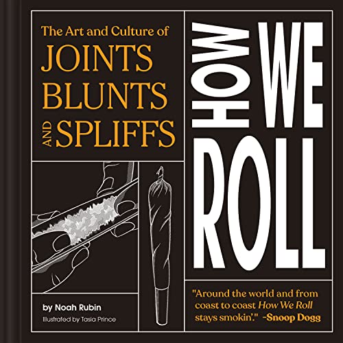 How We Roll : The Art and Culture of Joints, Blunts, and Spliffs