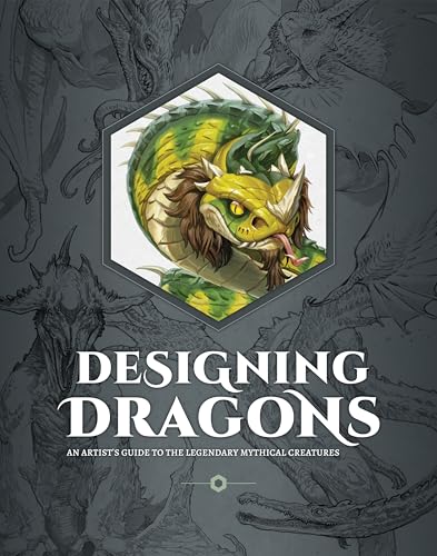 Designing Dragons : An artist's guide to the legendary mythical creatures