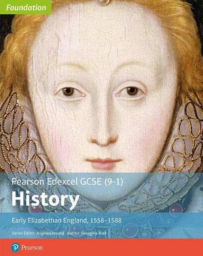 Pearson Edexcel GCSE (9-1)History: Early Elizabethan England, 1558–1588 (Edexcel GCSE (9-1) Foundation History)