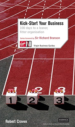 Kick-Start Your Business: 100 Days to a Leaner, Fitter Organisation (Virgin Business Guides)