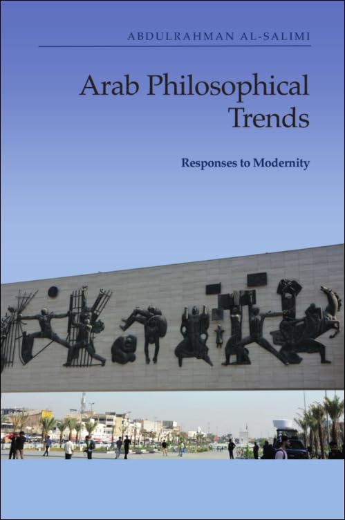 Arab Philosophical Trends : Responses to Modernity