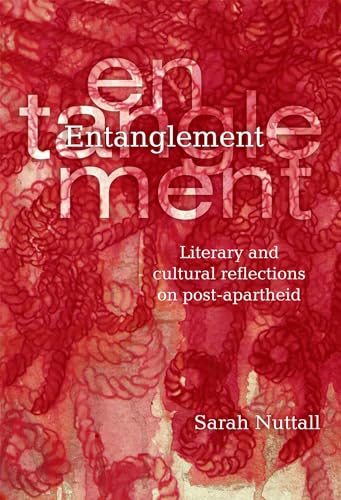 Entanglement : Literary and Cultural Reflections on Post-apartheid