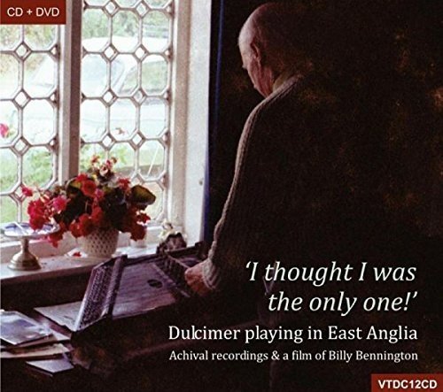Billy Bennington, Walter Jeary, Jimmy Roger, Mollie Whittack - 'I Thought I Was The Only One!' Dulcimer Playing In East Anglia [CD]