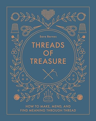 Threads of Treasure : How to Make, Mend, and Find Meaning through Thread