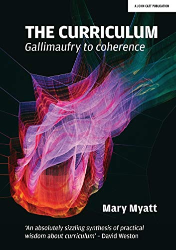 The Curriculum: Gallimaufry to coherence: From Gallimaufry to Coherence