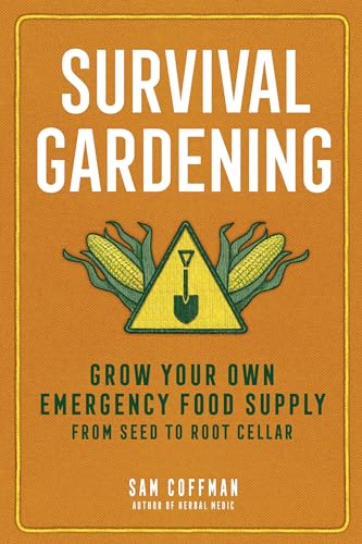 Survival Gardening : Grow Your Own Emergency Food Supply, from Seed to Root Cellar