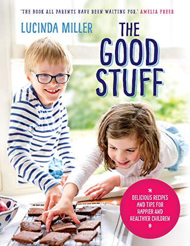 The Good Stuff: Delicious recipes and tips for happier and healthier children