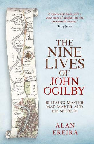 The Nine Lives of John Ogilby: Britain's Master Map Maker and His Secrets