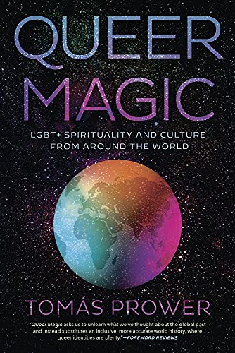 Queer Magic: LGBT+ Spirituality and Culture from Around theWorld