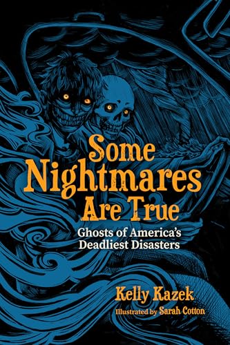 Some Nightmares Are True : Ghosts of America's Deadliest Disasters
