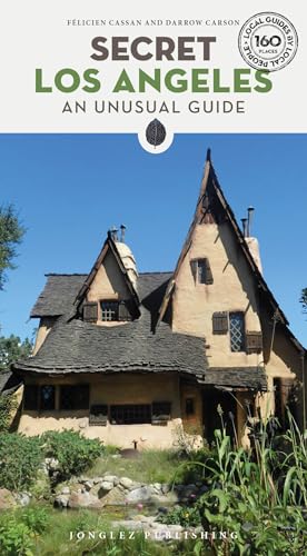 Secret Los Angeles : A guide to the unusual and unfamiliar