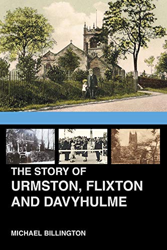 The Story of Urmston, Flixton and Davyhulme: A New History of the Three Townships