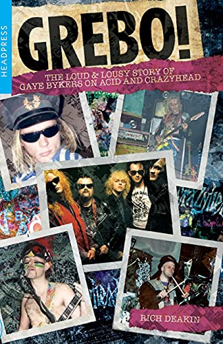 Grebo!: The Loud and Lousy Story of Gaye Bykers On Acid and Crazyhead
