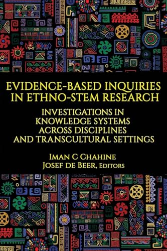 Evidence-Based Inquiries in Ethno-STEM Research : Investigations in Knowledge Systems Across Disciplines and Transcultural Settings