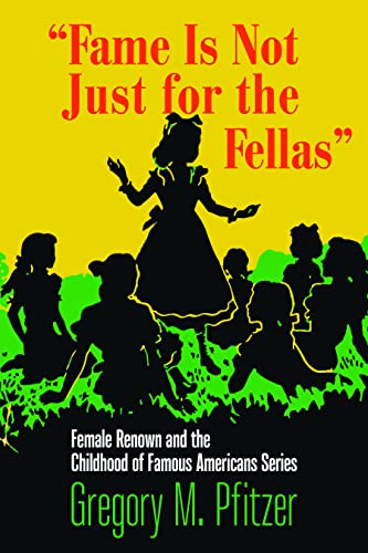 Fame Is not Just for the Fellas : Female Renown and the Childhood of Famous Americans Series