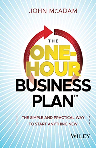 The One-Hour Business Plan: The Simple and Practical Way to Start Anything New