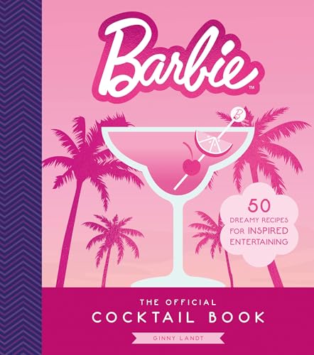 The Official Barbie Cocktail Book : 50 Dreamy Recipes for Inspired Entertaining